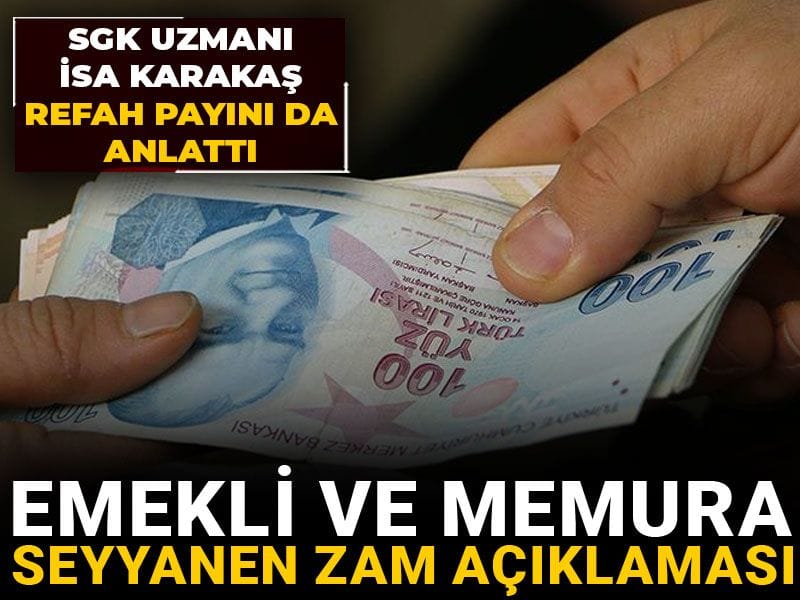Emekli ve memura seyyanen zam açıklaması: SGK uzmanı İsa Karakaş refah payını da anlattı