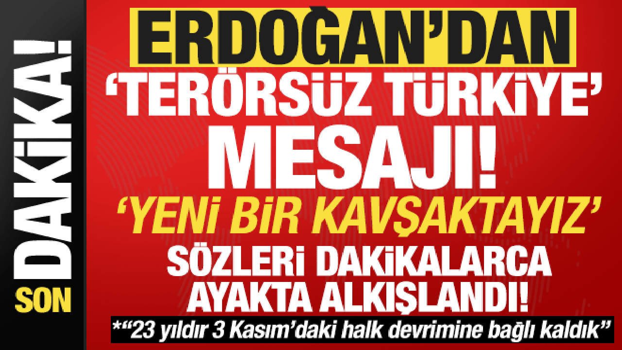 Erdoğan’dan ‘Terörsüz Türkiye’ mesajı: Yeni bir kavşağa ulaştık!