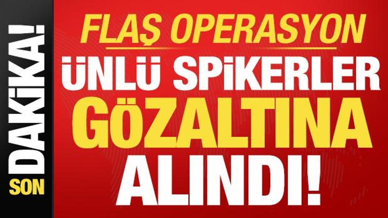 Son dakika: Ünlü spikerlere flaş operasyon! Gözaltına alındılar…