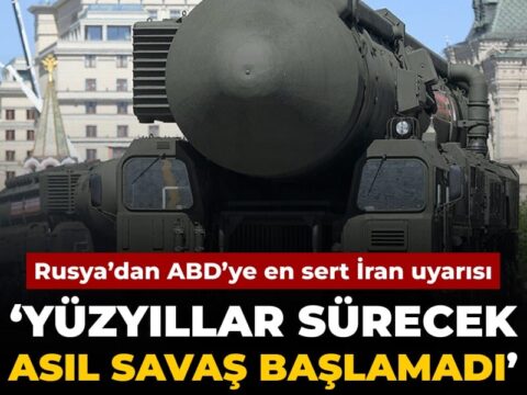 Rusya’dan ABD’ye en sert İran uyarısı: Yüzyıllarca sürecek asıl savaş başlamadı’