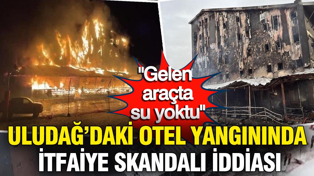 Uludağ’daki Otel Yangını İddiaları: İtfaiye Aracında Su Olmadı mı?