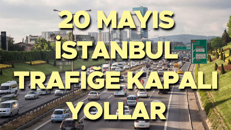 İSTANBUL’DA TRAFİĞE KAPALI YOLLAR 20 MAYIS 2026: Hangi yollar kapalı, alternatif rotalar neler?