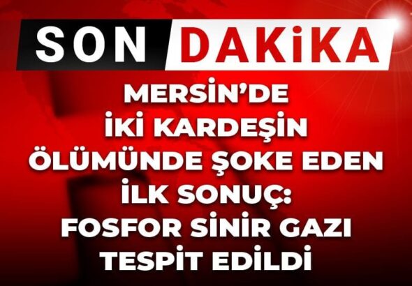 son-dakika-mersinde-2-kardesin-olumunde-soke-eden-ilk-sonuc-fosfor-sinir-kSXWuzGn